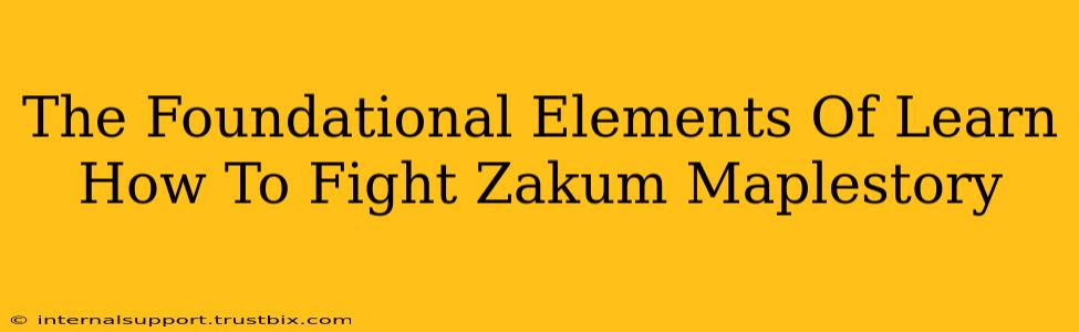 The Foundational Elements Of Learn How To Fight Zakum Maplestory