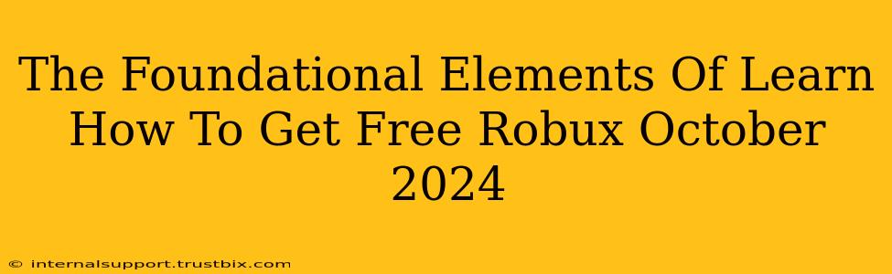 The Foundational Elements Of Learn How To Get Free Robux October 2024