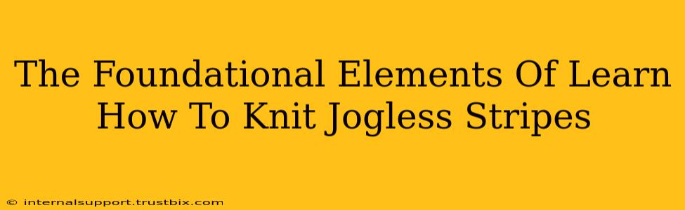 The Foundational Elements Of Learn How To Knit Jogless Stripes