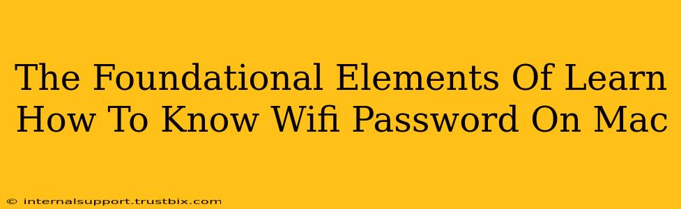 The Foundational Elements Of Learn How To Know Wifi Password On Mac