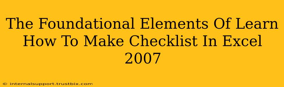 The Foundational Elements Of Learn How To Make Checklist In Excel 2007