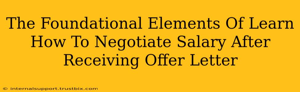 The Foundational Elements Of Learn How To Negotiate Salary After Receiving Offer Letter