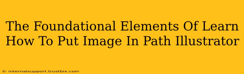 The Foundational Elements Of Learn How To Put Image In Path Illustrator