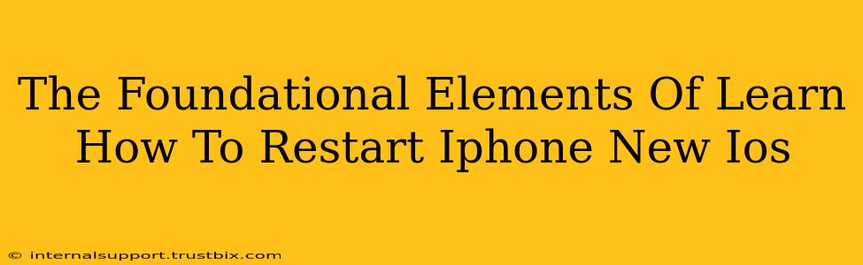 The Foundational Elements Of Learn How To Restart Iphone New Ios