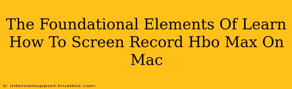 The Foundational Elements Of Learn How To Screen Record Hbo Max On Mac