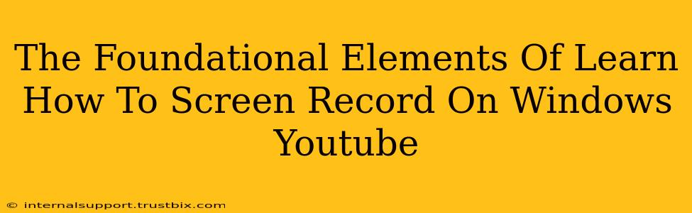 The Foundational Elements Of Learn How To Screen Record On Windows Youtube