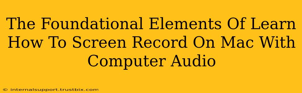 The Foundational Elements Of Learn How To Screen Record On Mac With Computer Audio