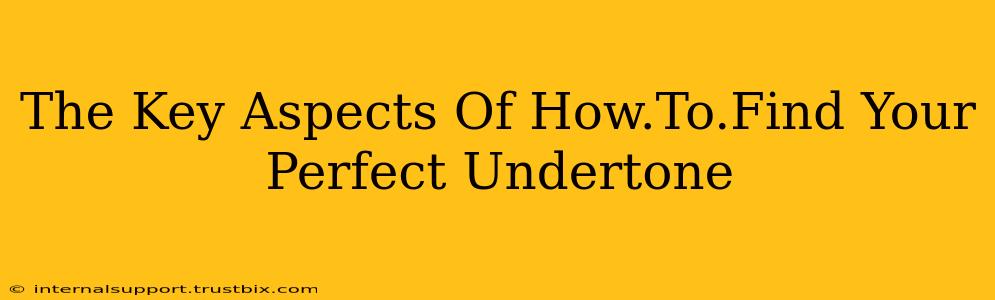 The Key Aspects Of How.To.Find Your Perfect Undertone