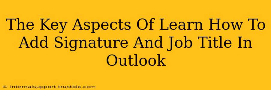 The Key Aspects Of Learn How To Add Signature And Job Title In Outlook