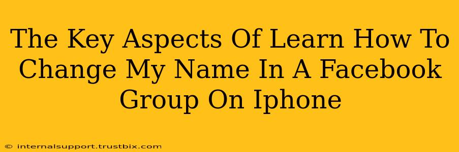 The Key Aspects Of Learn How To Change My Name In A Facebook Group On Iphone