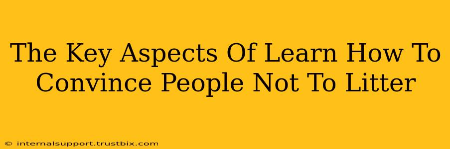 The Key Aspects Of Learn How To Convince People Not To Litter