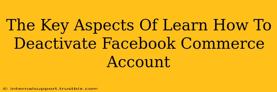 The Key Aspects Of Learn How To Deactivate Facebook Commerce Account