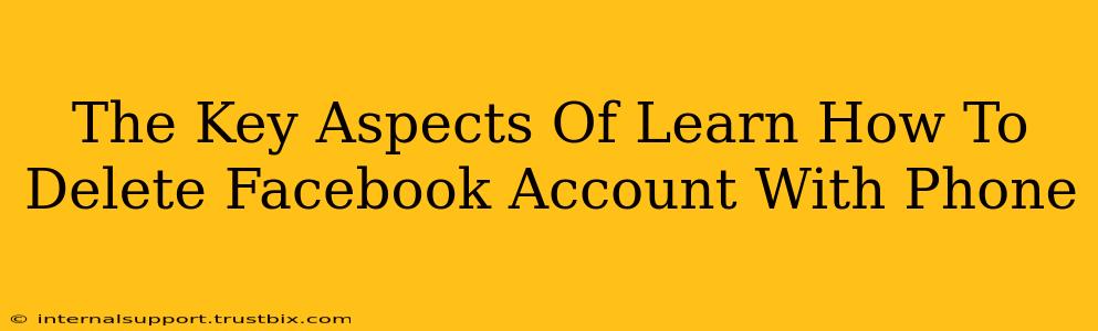 The Key Aspects Of Learn How To Delete Facebook Account With Phone