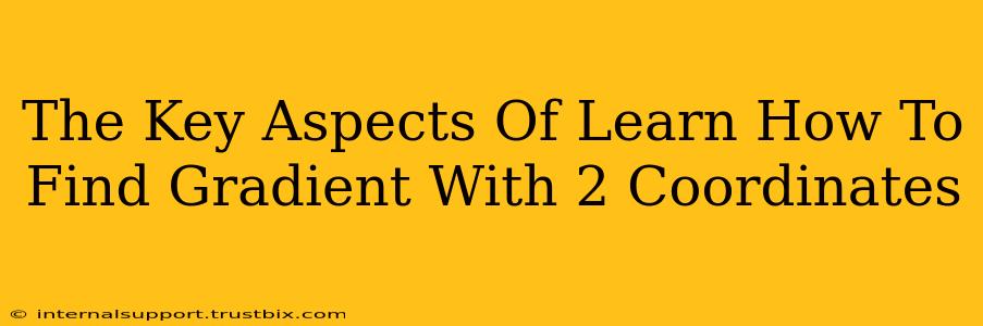 The Key Aspects Of Learn How To Find Gradient With 2 Coordinates