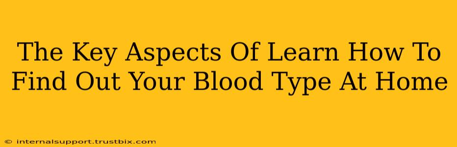 The Key Aspects Of Learn How To Find Out Your Blood Type At Home