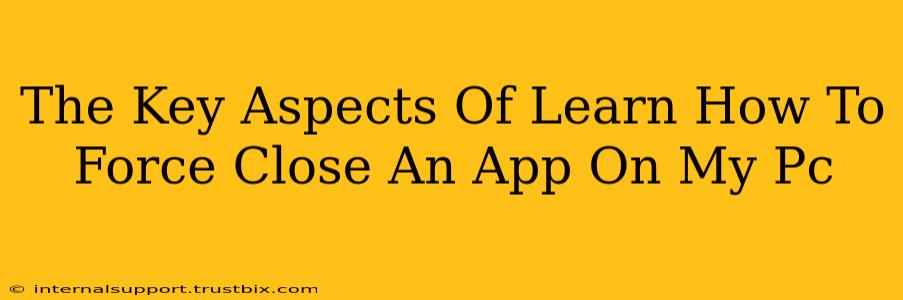 The Key Aspects Of Learn How To Force Close An App On My Pc