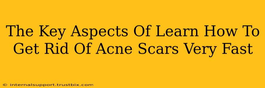 The Key Aspects Of Learn How To Get Rid Of Acne Scars Very Fast