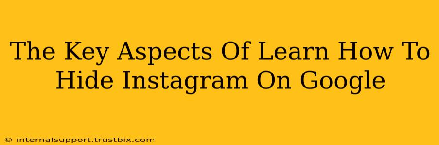 The Key Aspects Of Learn How To Hide Instagram On Google