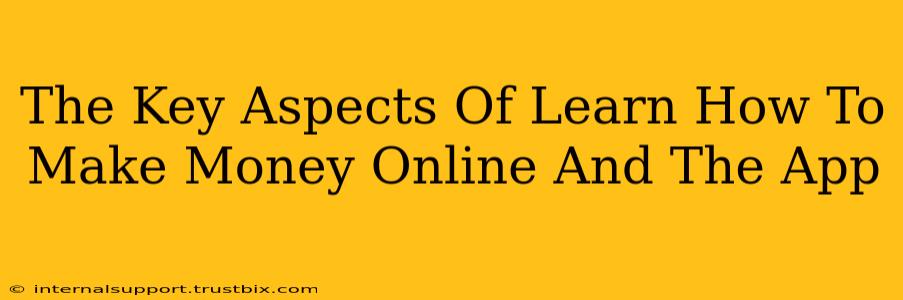 The Key Aspects Of Learn How To Make Money Online And The App