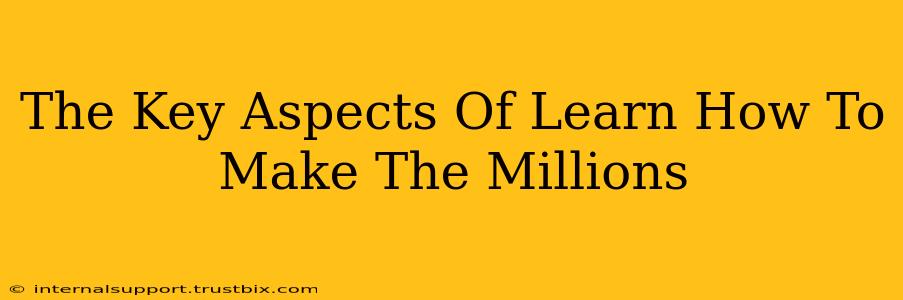 The Key Aspects Of Learn How To Make The Millions