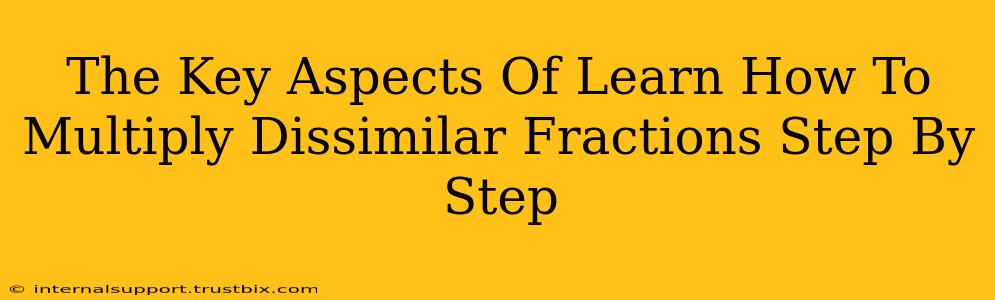 The Key Aspects Of Learn How To Multiply Dissimilar Fractions Step By Step