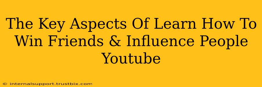 The Key Aspects Of Learn How To Win Friends & Influence People Youtube