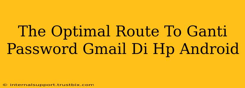 The Optimal Route To Ganti Password Gmail Di Hp Android