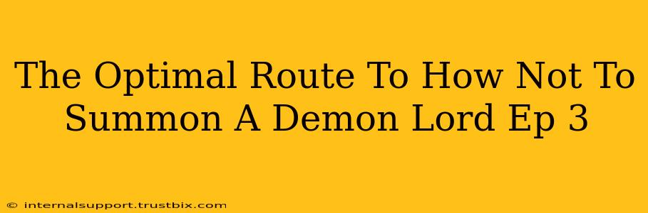 The Optimal Route To How Not To Summon A Demon Lord Ep 3