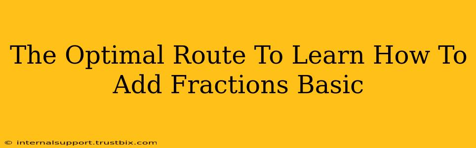 The Optimal Route To Learn How To Add Fractions Basic