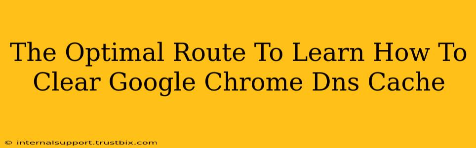 The Optimal Route To Learn How To Clear Google Chrome Dns Cache