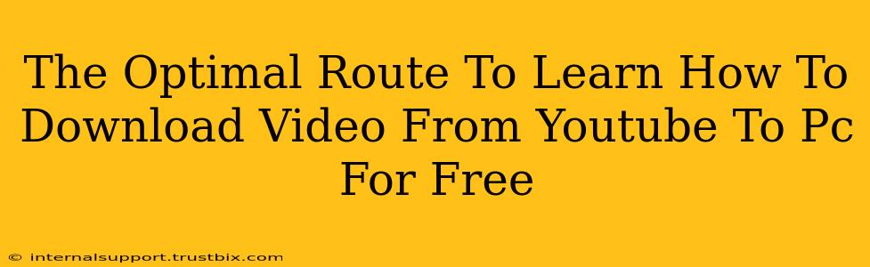 The Optimal Route To Learn How To Download Video From Youtube To Pc For Free