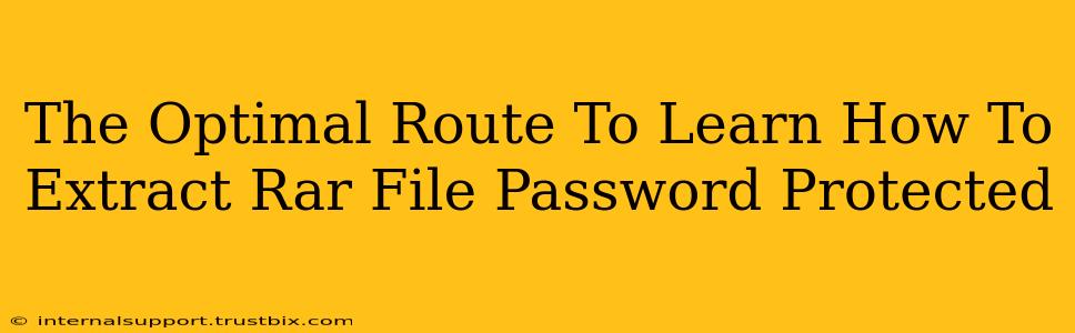 The Optimal Route To Learn How To Extract Rar File Password Protected