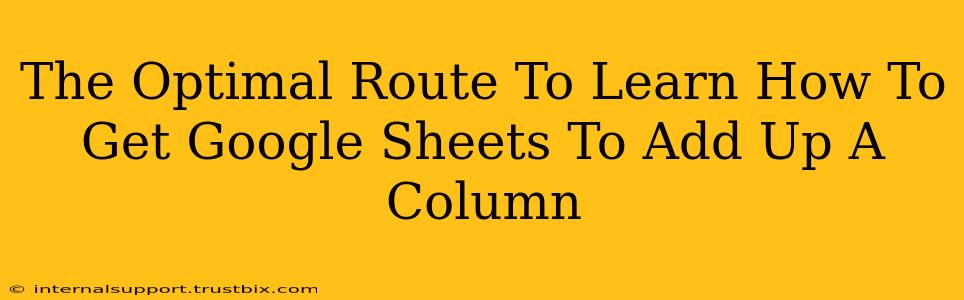 The Optimal Route To Learn How To Get Google Sheets To Add Up A Column