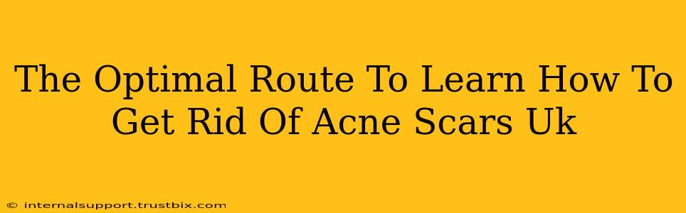 The Optimal Route To Learn How To Get Rid Of Acne Scars Uk