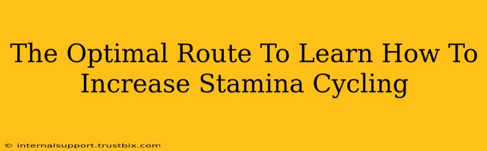 The Optimal Route To Learn How To Increase Stamina Cycling