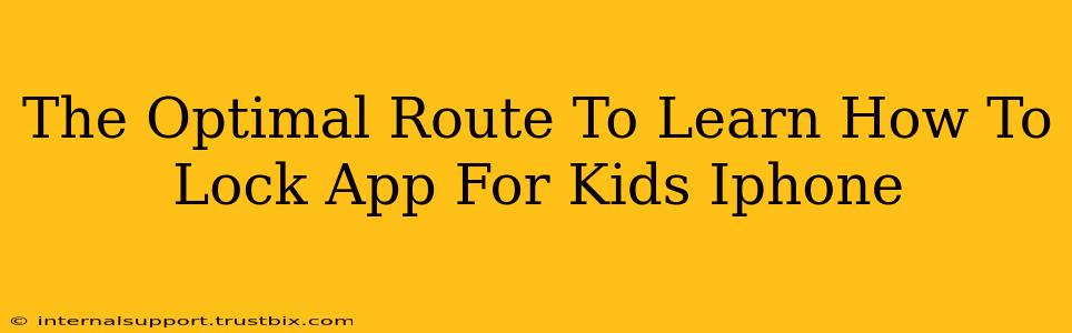 The Optimal Route To Learn How To Lock App For Kids Iphone