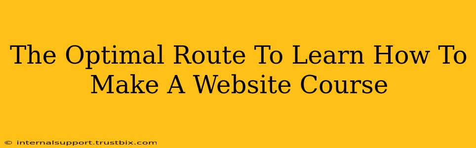 The Optimal Route To Learn How To Make A Website Course