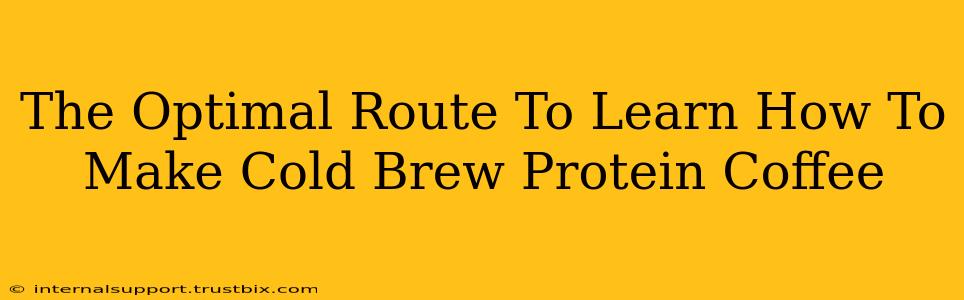 The Optimal Route To Learn How To Make Cold Brew Protein Coffee