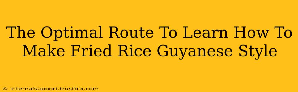 The Optimal Route To Learn How To Make Fried Rice Guyanese Style