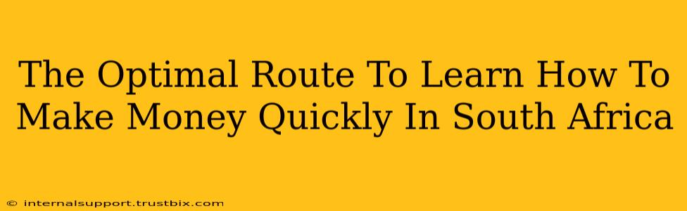 The Optimal Route To Learn How To Make Money Quickly In South Africa