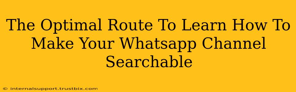 The Optimal Route To Learn How To Make Your Whatsapp Channel Searchable