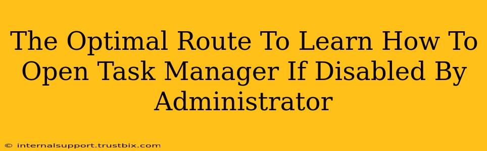 The Optimal Route To Learn How To Open Task Manager If Disabled By Administrator