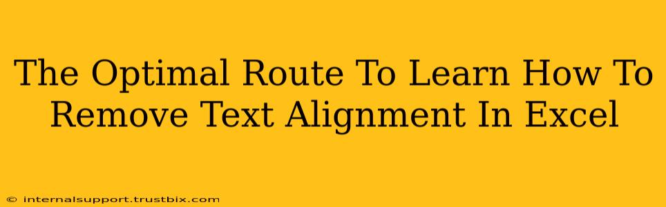 The Optimal Route To Learn How To Remove Text Alignment In Excel