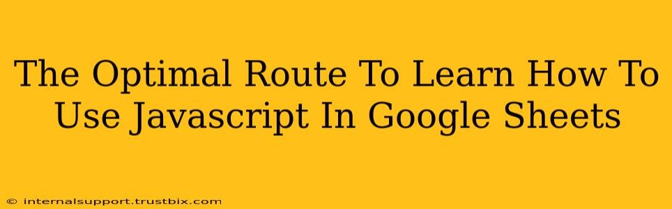 The Optimal Route To Learn How To Use Javascript In Google Sheets