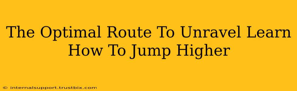 The Optimal Route To Unravel Learn How To Jump Higher