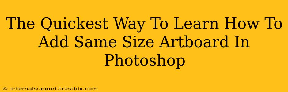 The Quickest Way To Learn How To Add Same Size Artboard In Photoshop