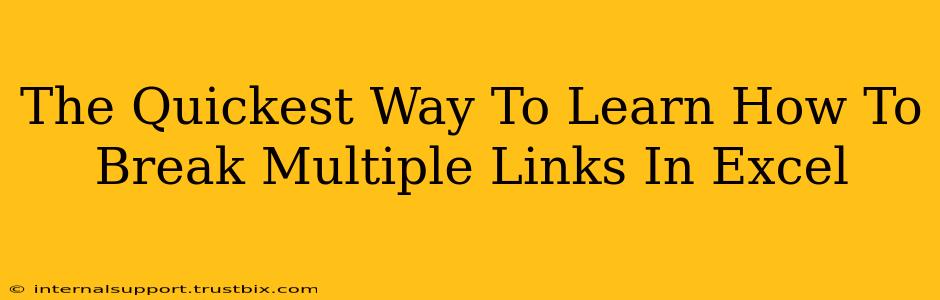 The Quickest Way To Learn How To Break Multiple Links In Excel