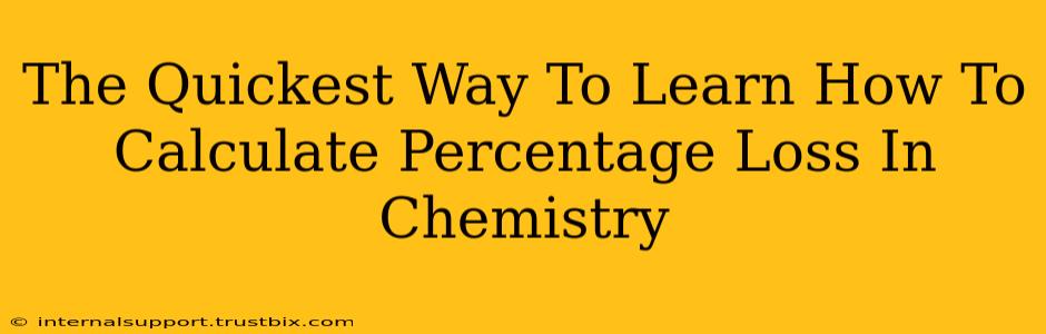 The Quickest Way To Learn How To Calculate Percentage Loss In Chemistry