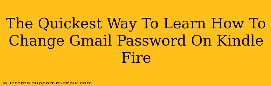 The Quickest Way To Learn How To Change Gmail Password On Kindle Fire