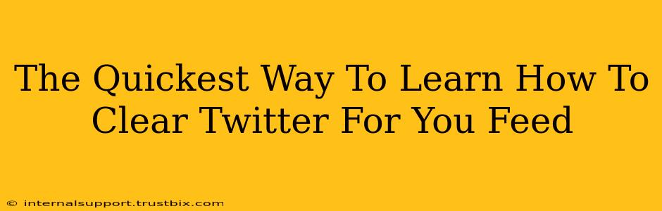 The Quickest Way To Learn How To Clear Twitter For You Feed